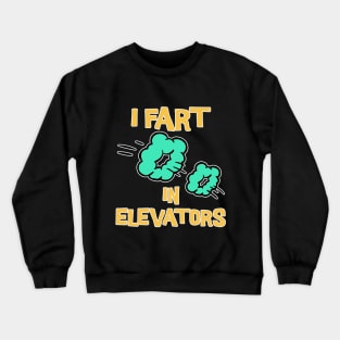 I Fart in Elevators Crewneck Sweatshirt